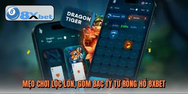meo-choi-loc-lon-gom-bac-ty-tu-rong-ho-8xbet