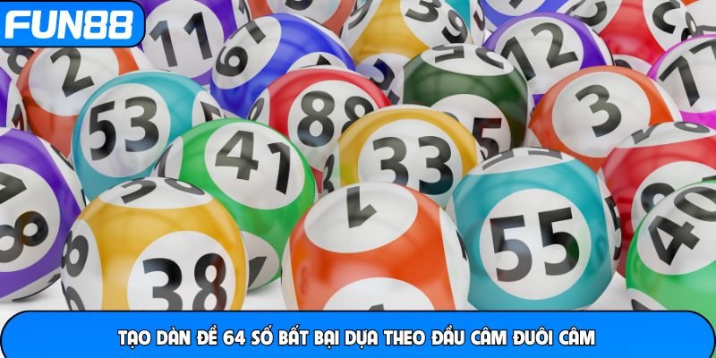 tao-dan-de-64-so-bat-bai-dua-theo-dau-cam-duoi-cam