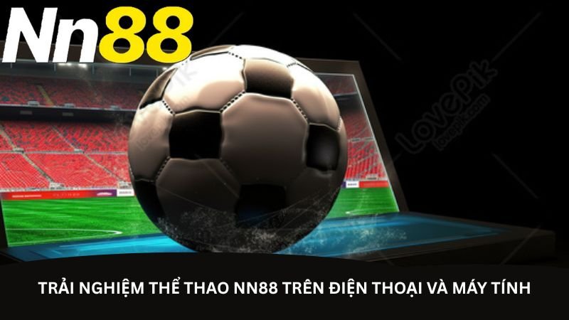 trai-nghiem-the-thao-nn88-tren-dien-thoai-va-may-tinh